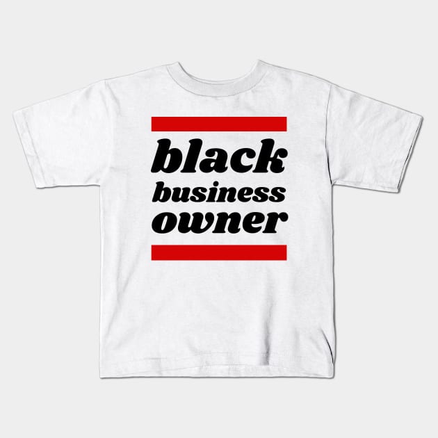 Black Business Owner, Black Owned Business Kids T-Shirt by twentysevendstudio